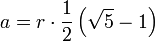  a = r \cdot \frac{1}{2}\left(\sqrt{5}-1 \right) 