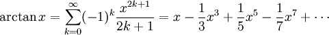
\arctan x = \sum_{k=0}^{\infty} (-1)^k \frac{x^{2k+1}}{2k+1} = x - \frac{1}{3} x^3 + \frac{1}{5} x^5 - \frac{1}{7} x^7 + \cdots
