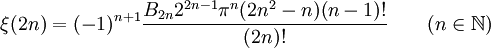 \xi(2n) = (-1)^{n+1}{{B_{2n}2^{2n-1}\pi^{n}(2n^2-n)(n-1)!} \over {(2n)!}} \qquad (n \in \mathbb{N})