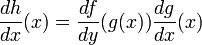  \frac{dh}{dx}(x) = \frac{df}{dy}(g(x)) \frac{dg}{dx}(x)