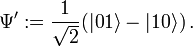  \Psi ' := \frac{1}{\sqrt{2}} (|01\rangle - |10\rangle)\,. 