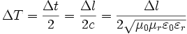 \Delta T=\frac{\Delta t}{2}=\frac{\Delta l}{2c}=\frac{\Delta l}{2\sqrt{\mu_0\mu_r\varepsilon_0\varepsilon_r}}