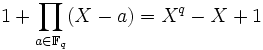 1 + \prod_{a \in \mathbb{F}_q} (X-a)=X^q-X+1