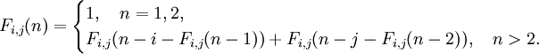 
F_{i,j}(n) = 
\begin{cases}
1 , \quad n=1,2, \\
F_{i,j}(n-i-F_{i,j}(n-1))+F_{i,j}(n-j-F_{i,j}(n-2)), \quad n &amp;gt; 2.
\end{cases}
