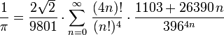 \frac{1}{\pi} = \frac{2 \sqrt{2}}{9801} \cdot \sum_{n=0}^\infty\,\frac{(4n)!}{(n!)^4} \cdot \frac{1103 + 26390\,n}{396^{4n}}