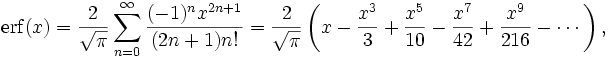 \operatorname{erf}(x) 
= \frac 2\sqrt{\pi}\sum_{n=0}^\infty\frac{(-1)^n x^{2n+1}}{(2n+1)n!}
= \frac 2\sqrt{\pi}\left(
   x - \frac{x^3}3 + \frac{x^5}{10} - \frac{x^7}{42} + \frac{x^9}{216} - \dotsb \right),