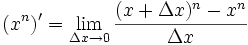  ( x^n )' = \lim_{\Delta x \to 0} \frac{(x + \Delta x)^n - x^n}{\Delta x} 