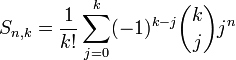 S_{n,k} = \frac{1}{k!} \sum_{j=0}^{k} (-1)^{k-j} \binom{k}{j} j^n