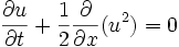 \frac{\partial u}{\partial t} + \frac{1}{2} \frac{\partial}{\partial x}(u^2) = 0
