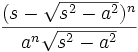 \frac{( s-\sqrt{s^2- a^2})^{n}}{ a^n \sqrt{s^2 - a^2}}\,