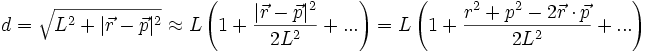 d=\sqrt{L^2+|\vec{r}-\vec{p}|^2}\approx L\left( 1+{|\vec{r}-\vec{p}|^2\over 2L^2}+... \right)= L\left( 1+{r^2+p^2-2\vec{r}\cdot\vec{p}\over 2L^2}+... \right)