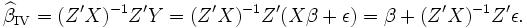 \widehat{\beta}_\mathrm{IV} = (Z'X)^{-1}Z'Y = (Z'X)^{-1}Z'(X\beta+\epsilon) = \beta + (Z'X)^{-1}Z'\epsilon.