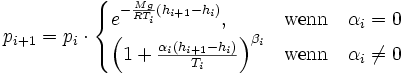 
  p_{i+1} = p_i\cdot\begin{cases}
  e^{-{Mg \over RT_i}(h_{i+1}-h_i)}, &amp;amp;\mathrm{wenn} \quad \alpha_i = 0\\
  \left(1+\frac{\alpha_i(h_{i+1}-h_i)}{T_i}\right)^{\beta_i} &amp;amp; \mathrm{wenn}\quad \alpha_i \ne 0
  \end{cases}
