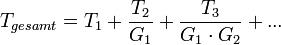 T_{gesamt} = T_1 + \frac{T_2}{G_1} + \frac{T_3}{G_1\cdot G_2} + ...