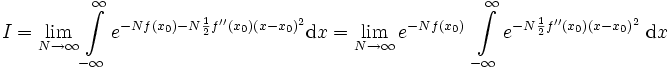 
I =
\lim_{N \to \infty}
\int\limits_{-\infty}^{\infty}
e^{-N f(x_0) - N \frac{1}{2} f''(x_0) (x-x_0)^2} \mathrm{d}x

={\lim_{N \to \infty} e^{-Nf(x_0)}} \; 
\int\limits_{-\infty}^{\infty}  
e^{-N\frac{1}{2}f''(x_0)(x-x_0)^2} \; \mathrm{d}x
