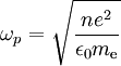 
\omega_{p} = \sqrt{\frac{n e^{2}}{\epsilon_{0} m_{\mathrm{e}}}}
