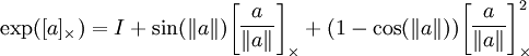 
\exp([a]_{\times}) = 
I + \sin(\|a\|) \begin{bmatrix}\dfrac{a}{\|a\|}\end{bmatrix}_{\times} + 
(1 - \cos(\|a\|)) \begin{bmatrix}\dfrac{a}{\|a\|}\end{bmatrix}_{\times}^2
