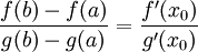 \dfrac{f(b)-f(a)}{g(b)-g(a)} = \dfrac{f'(x_0)}{g'(x_0)}