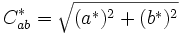  C^*_{ab} = \sqrt{(a^*)^2 + (b^*)^2} 
