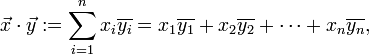 \vec x\cdot \vec y := \sum_{i=1}^n x_i\overline{y_i} = {x_1}\overline{y_1}+{x_2}\overline{y_2}+\dotsb + {x_n}\overline{y_n},