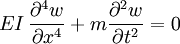 

EI\,\frac{\partial^4 w}{\partial x^4} + m\frac{\partial^2 w}{\partial t^2} = 0
