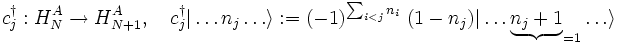
	c_j^\dagger: H_N^A \rightarrow H_{N+1}^A,\quad c_j^\dagger | \ldots n_j \ldots \rangle := (-1)^{\sum_{i&amp;lt;j}n_i}\;(1-n_j) |\ldots \underbrace{n_j+1}_{=1} \ldots \rangle
