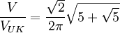  \frac{V} {V_{UK}} = \frac{ \sqrt{2}}{2 \pi} \sqrt{5 + \sqrt{5}} 