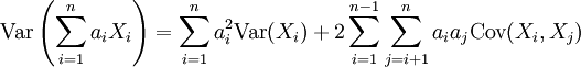 \operatorname{Var}\left(\sum_{i=1}^na_iX_i\right)=\sum_{i=1}^na_i^2\operatorname{Var}(X_i)+2\sum_{i=1}^{n-1}\sum_{j=i+1}^na_ia_j\operatorname{Cov}(X_i,X_j)