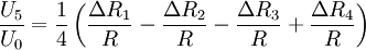 \frac{U_5}{U_0}= \frac{1}{4} \left (\frac{\Delta R_1}{R} -\frac{\Delta R_2}{R} -\frac{\Delta R_3}{R} +\frac{\Delta R_4}{R} \right)