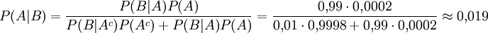 
P(A|B) 
= \frac{P(B|A)P(A)}{P(B|A^c)P(A^c) + P(B|A)P(A)}
=\frac{0{,}99 \cdot 0{,}0002}{0{,}01 \cdot 0{,}9998 + 0{,}99 \cdot 0{,}0002}
\approx 0{,}019
