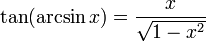  \tan ( \arcsin x) = \frac{x}{ \sqrt{1 - x^2} } 