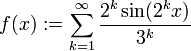 f(x) := \sum_{k=1}^\infty \frac{2^k\sin(2^kx)}{3^k}