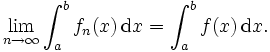 \lim_{n\to\infty}\int_a^b f_n(x)\,\mathrm dx=\int_a^b f(x)\,\mathrm dx.