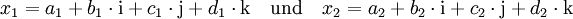 x_1=a_1+b_1\cdot\mathrm i+c_1\cdot\mathrm j+d_1\cdot\mathrm k\quad\mathrm{und}\quad x_2=a_2+b_2\cdot\mathrm i+c_2\cdot\mathrm j+d_2\cdot\mathrm k