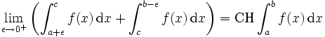 \lim_{\epsilon \rightarrow 0^{+}}\left(\int_{a+\epsilon}^cf(x)\,\mathrm dx+\int_c^{b-\epsilon}f(x)\,\mathrm dx\right)=\operatorname{CH}\int_a^bf(x)\,\mathrm dx