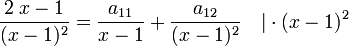 \frac  {2\;x-1}{(x-1)^2} = \frac {a_{11}}{x-1} + \frac {a_{12}}{(x-1)^2} \quad | \cdot (x-1)^2