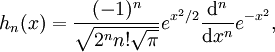 h_n(x) = \frac{(-1)^n}{\sqrt{2^nn!\sqrt\pi}}e^{x^2/2}\frac{\mathrm d^n}{\mathrm dx^n}e^{-x^2},