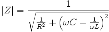 |Z| = \frac{1}{\sqrt{\frac{1}{R^2} + \left(\omega C - \frac{1}{\omega L} \right)^2}}