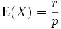  \operatorname{E}(X) = \frac{r}{p}\,
