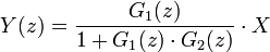 Y(z)=\frac {G_1(z)}{1+G_1(z) \cdot G_2(z)} \cdot X