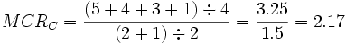 MCR_C = \frac{(5+4+3+1) \div 4} {(2+1) \div 2} = \frac {3.25} {1.5} = 2.17 