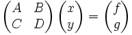\left(\begin{matrix} A &amp;amp; B \\ C &amp;amp; D \end{matrix}\right) \left(\begin{matrix} x \\ y \end{matrix}\right) = \left(\begin{matrix} f \\ g \end{matrix}\right)
