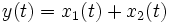 y(t)=x_1(t)+x_2(t)\,