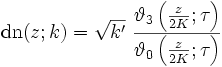 \mbox{dn}(z; k) = \sqrt{k'}\ {\vartheta_{3}\left(\frac{z}{2K};\tau\right) \over \vartheta_{0}\left(\frac{z}{2K};\tau\right)}