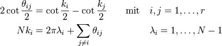 
\begin{alignat}
 \cdot 2 \cot \frac{\theta_{ij}}{2}&amp;amp;amp;=\cot\frac{k_i}{2}-\cot\frac{k_j}{2} &amp;amp;amp;\qquad \text{mit}\quad&amp;amp;amp; i,j = 1, \dots, r \\
Nk_i&amp;amp;amp;=2\pi\lambda_i+\sum_{j \neq i}\theta_{ij}&amp;amp;amp;&amp;amp;amp;\lambda_i = {1, \dots, N-1} 
\end{alignat}
