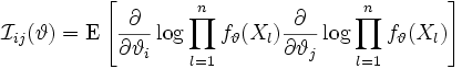 
\mathcal{I}_{ij}(\vartheta)
=
\mathrm{E}
\left[
  \frac{\partial}{\partial\vartheta_{i}} \log \prod_{l=1}^{n} f_{\vartheta}(X_l) \frac{\partial}{\partial\vartheta_{j}} \log \prod_{l=1}^{n} f_{\vartheta}(X_l)
\right]
