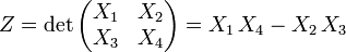 Z=\det\begin{pmatrix} X_1 &amp;amp;amp; X_2 \\ X_3 &amp;amp;amp; X_4 \end{pmatrix}=X_1\, X_4-X_2 \, X_3