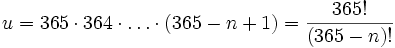 u = 365 \cdot 364 \cdot \dots \cdot (365-n+1) = \frac{365!}{(365-n)!}