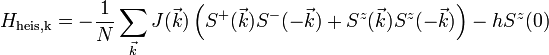 
\begin{align}
H_{\text{heis,k}}&amp;amp;amp;=-\frac{1}{N}\sum_{\vec{k}}J(\vec{k})\left( S^+(\vec{k})S^-(-\vec{k})+S^z(\vec{k})S^z(-\vec{k})\right)-hS^z(0)
\end{align}
