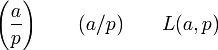 \left(\frac{a}{p}\right) \qquad (a/p) \qquad L(a,p)